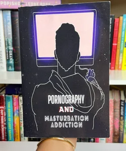 Pornography and Masturbation Addiction