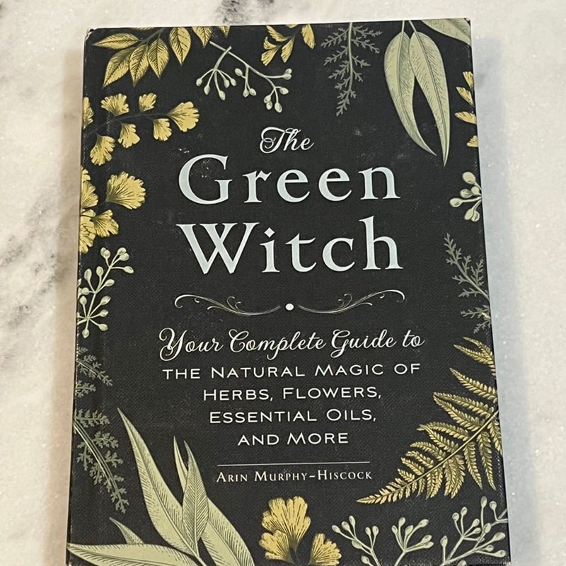 The Green Witch: Your Complete Guide to the Natural Magic of Herbs,  Flowers, Essential Oils, and More (Green Witch Witchcraft Series)  (Hardcover)