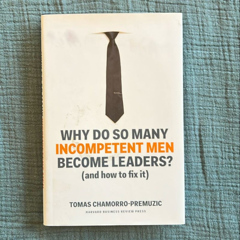 Why Do So Many Incompetent Men Become Leaders?