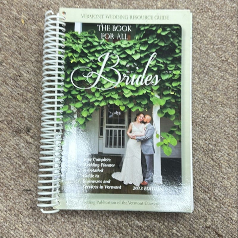 The Book for All Brides - Vermont Wedding Resource Guide 2013 Edition