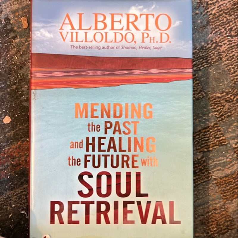 Mending the Past and Healing the Future with Soul Retrieval