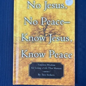 No Jesus, No Peace--Know Jesus, Know Peace