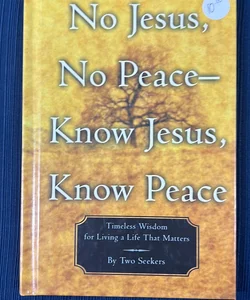 No Jesus, No Peace--Know Jesus, Know Peace