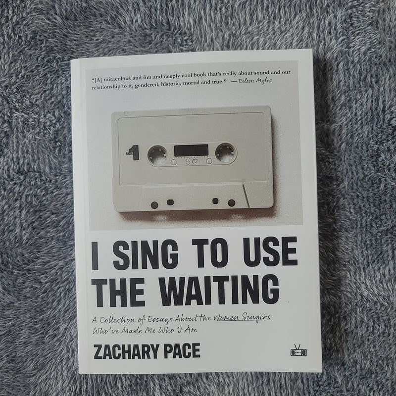 I Sing to Use the Waiting: a Collection of Essays about the Women Singers Who've Made Me Who I Am