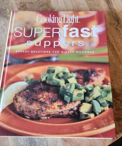 Cooking Light® Superfast Suppers
