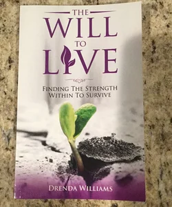 The Will to Live: Finding the Strength Within to Survive