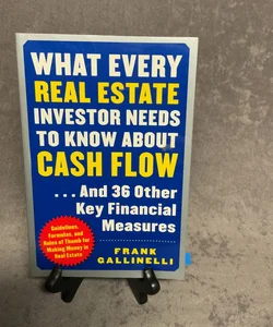 What Every Real Estate Investor Needs to Know about Cash Flow... and 36 Other Key FInancial Measures