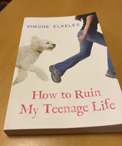 How to Ruin My Teenage Life