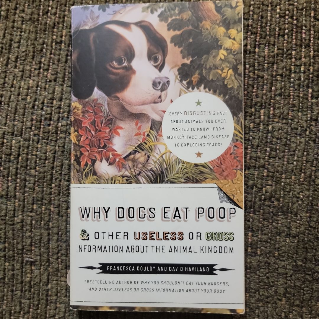 Why Dogs Eat Poop, and Other Useless or Gross Information about the Animal Kingdom