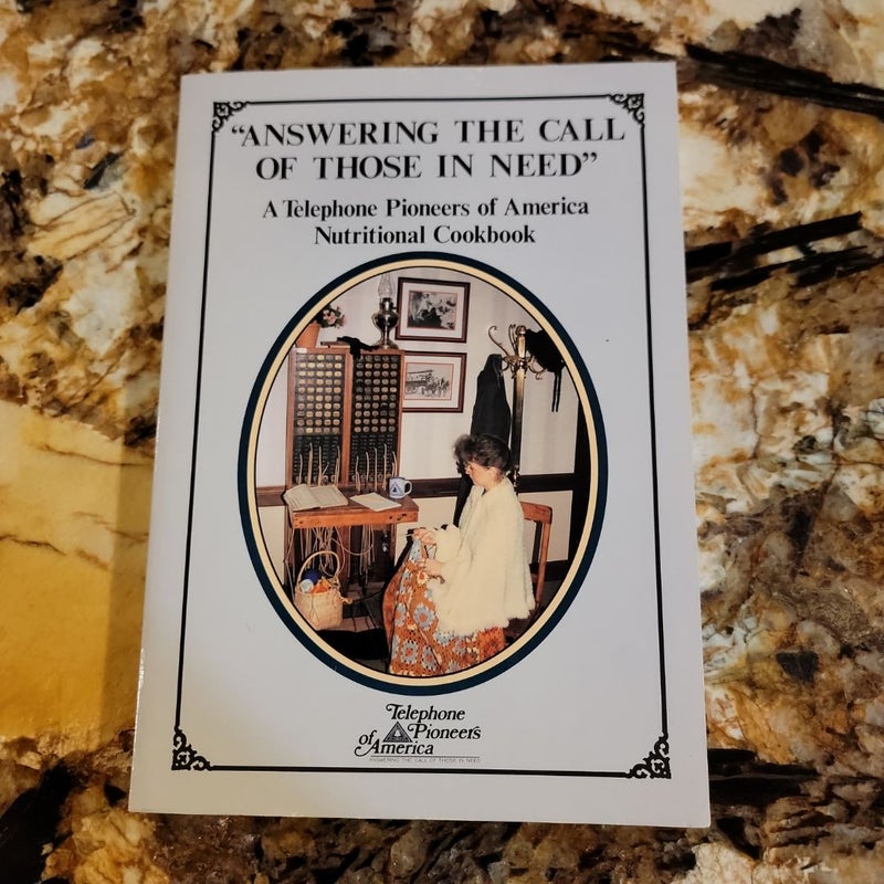 "ANSWERING THE CALL OF THOSE IN NEED"

A Telephone Pioneers of America Nutritional Cookbook