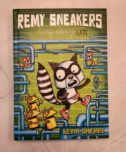 Remy Sneakers vs. the Robo-Rats (Remy Sneakers #1)