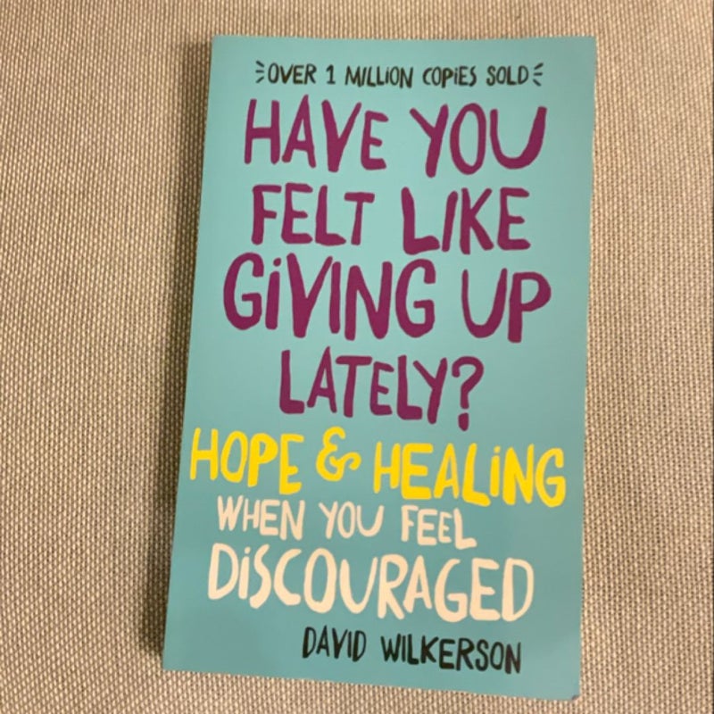 Have You Felt Like Giving up Lately?