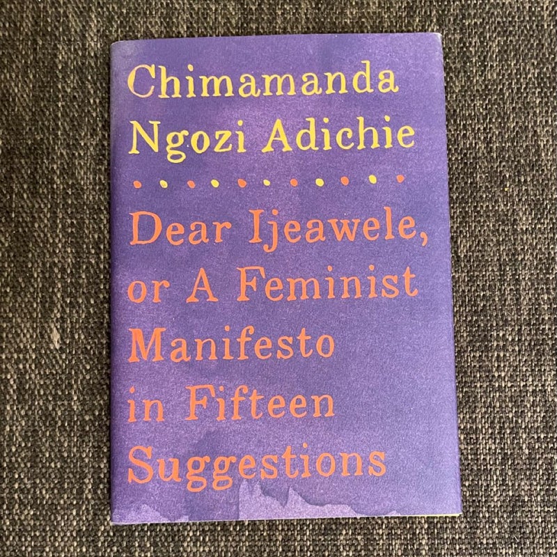 Dear Ijeawele, or a Feminist Manifesto in Fifteen Suggestions