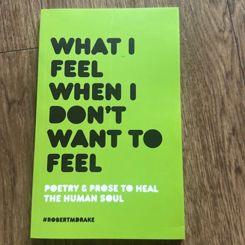 What I Feel When I Don't Want to Feel