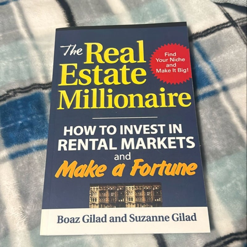 The Real Estate Millionaire: How to Invest in Rental Markets and Make a Fortune