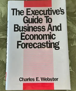 The Executive's Guide to Business and Economic Forecasting