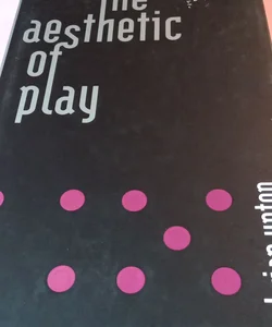 The Aesthetic of Play (First Edition)