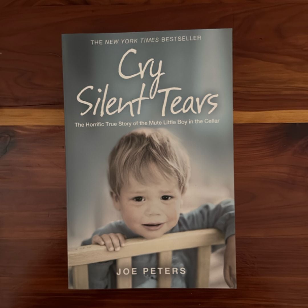Cry Silent Tears: the Horrific True Story of the Mute Little Boy in the Cellar