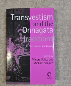 Transvestism and the Onnagata Traditions in Shakespeare and Kabuki
