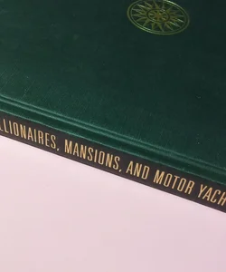 Millionaires, Mansions, and Motor Yachts (First ed.)
