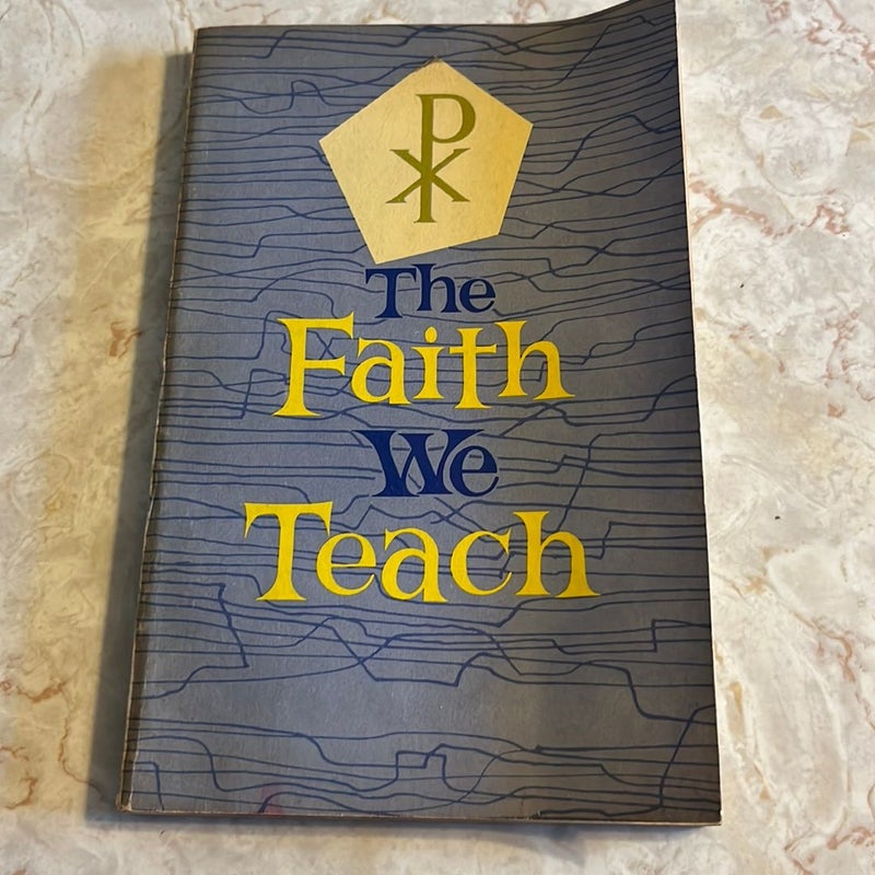 The Faith We Teach 