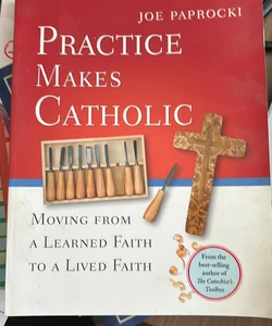 Practice Makes Catholic