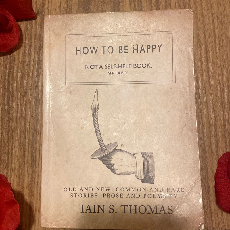 How to Be Happy: Not a Self-Help Book. Seriously