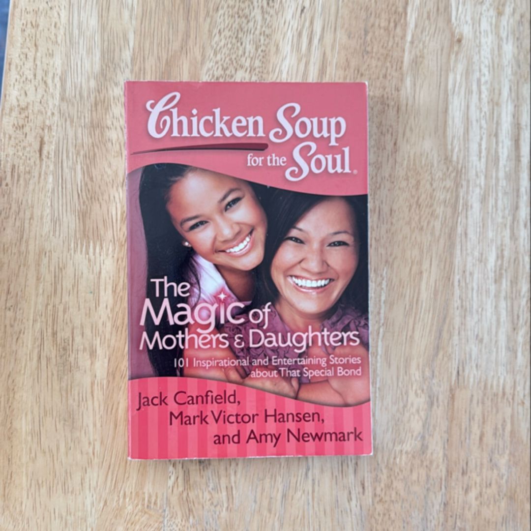 Chicken Soup for the Soul: the Magic of Mothers and Daughters
