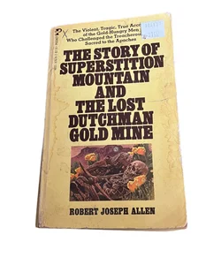 The Story Of The Superstition Mountain And The Last Dutchman Gold Mine 