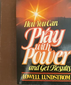 How You Can Pray With Power and Get Results 