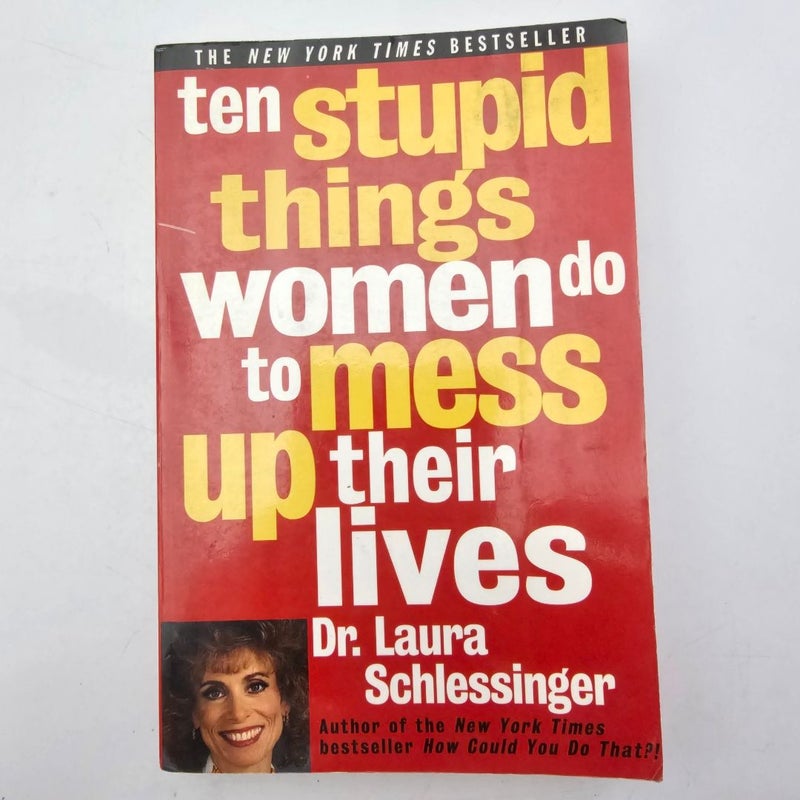 Ten Stupid Things Women Do to Mess up Their Lives
