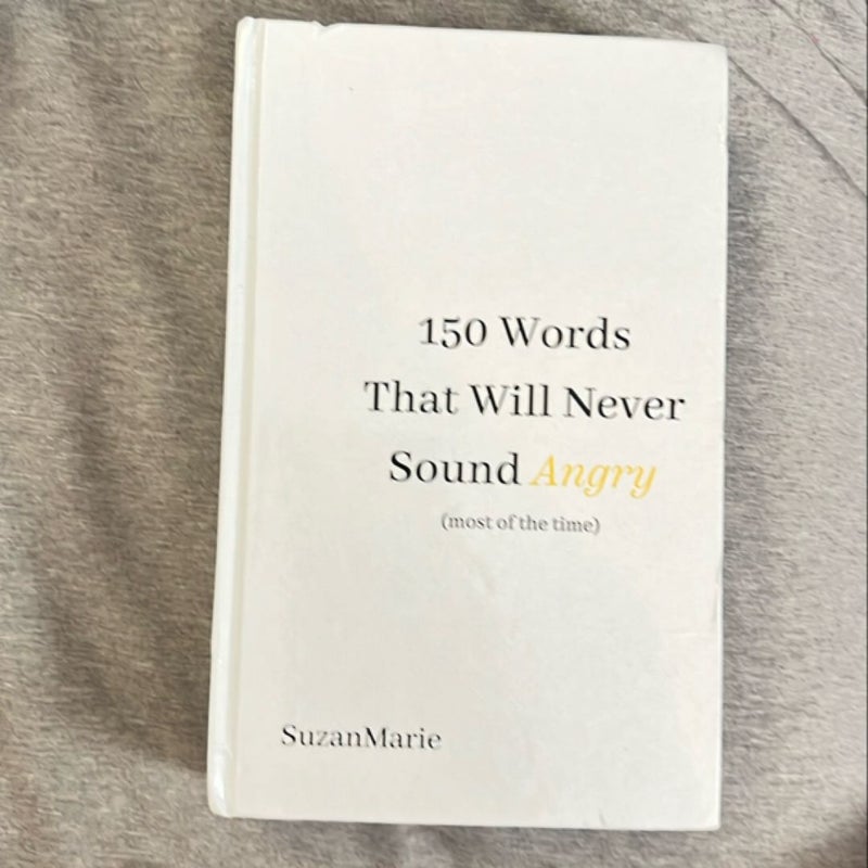 150 Words That Will Never Sound Angry (Most of the Time)