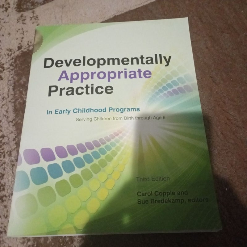 Developmentally Appropriate Practice in Early Childhood Programs Serving Children from Birth Through Age 8