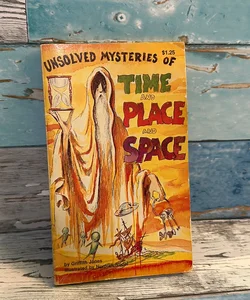 Unsolved Mysteries of Time and Place and Space