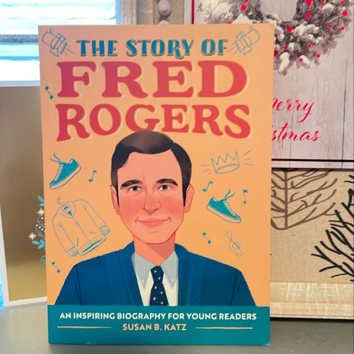 The Story of Fred Rogers by Susan B. Katz