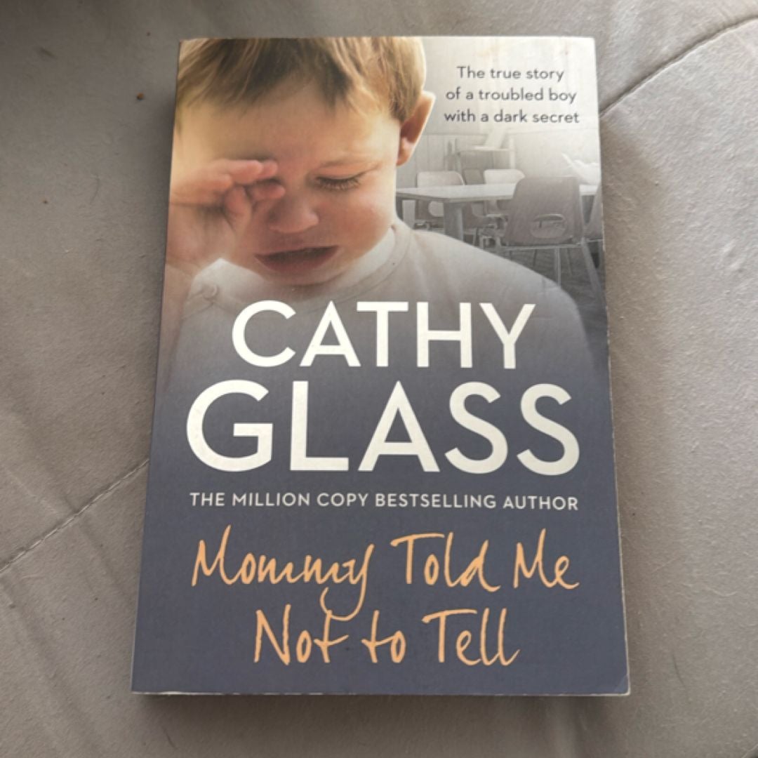 Mommy Told Me Not to Tell: the True Story of a Troubled Boy with a Dark Secret