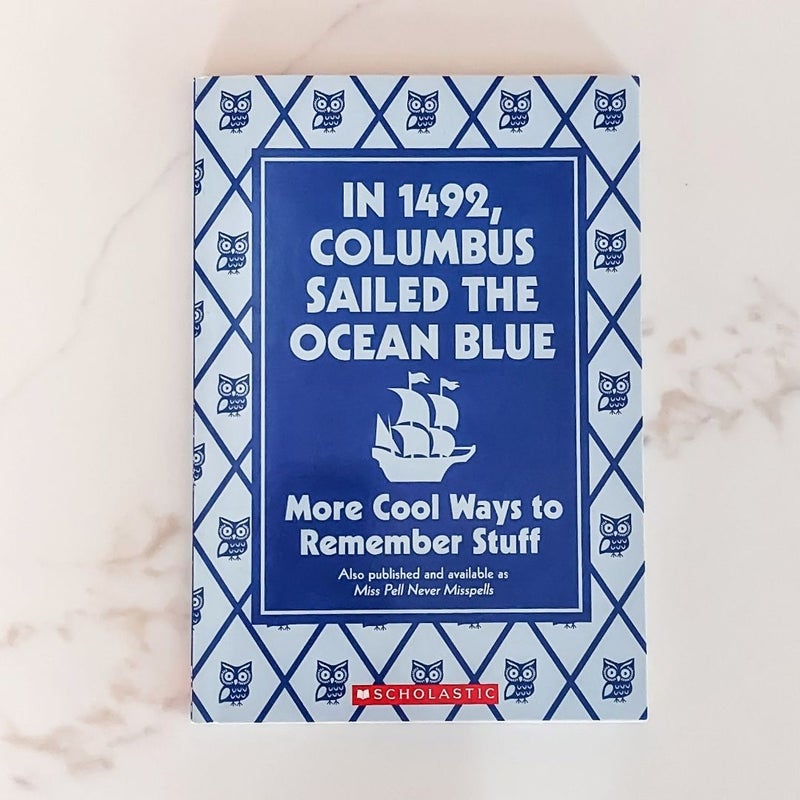 In 1492, Columbus Sailed the Ocean Blue: More Cool Ways to Remember Stuff
