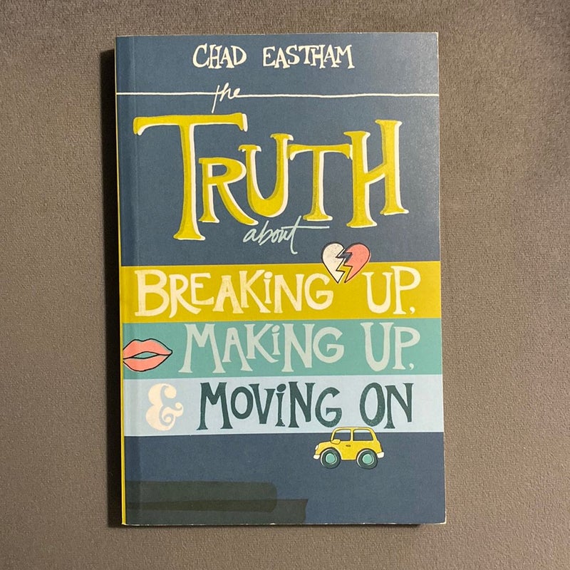 The Truth about Breaking Up, Making Up, and Moving On