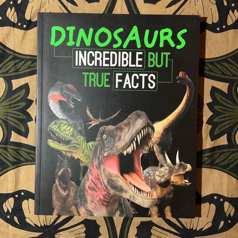 Dinosaurs: Incredible But True Facts