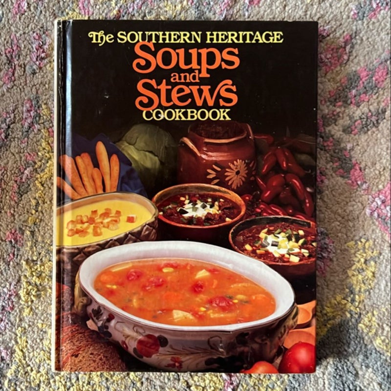 The Southern Heritage Soups and Stews Cookbook