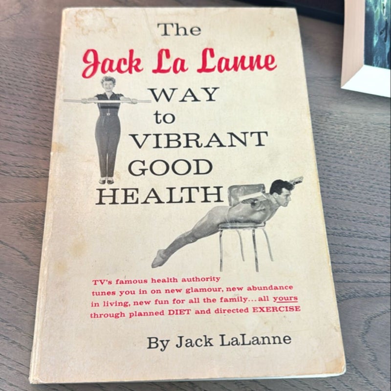 The Jack La Lanne Way to Vibrant Good Health