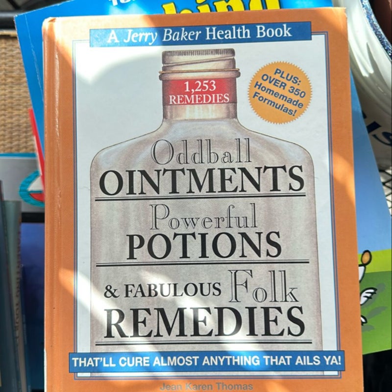 Oddball Ointments, Powerful Potions and Fabulous Folk Remedies That'll Cure Almost Anything That Ails You