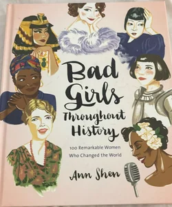 Bad Girls Throughout History: 100 Remarkable Women Who Changed the World (Women in History Book, Book of Women Who Changed the World)