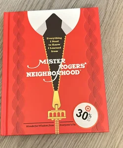 Everything I Need to Know I Learned from Mister Rogers' Neighborhood