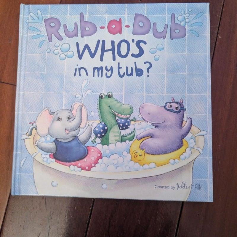 Rub-a-Dub who's in my tub?