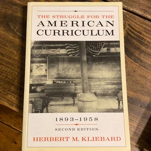 The Struggle for the American Curriculum, 1893-1958