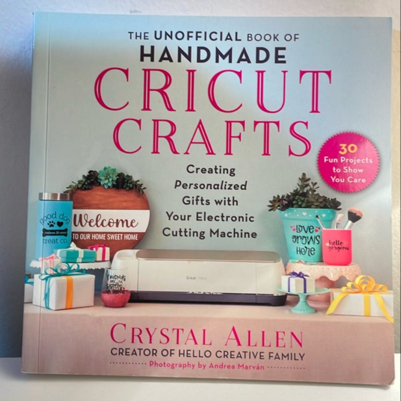 The Unofficial Book of Handmade Cricut Crafts