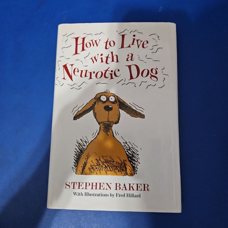 How to Live with a Neurotic Dog
