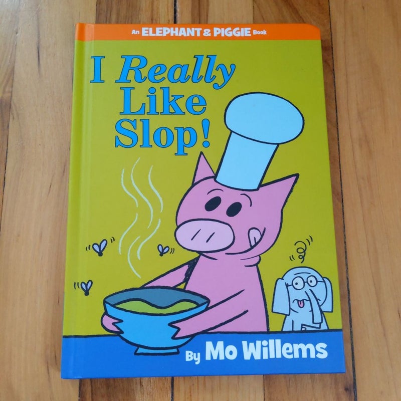 I Really Like Slop! (an Elephant and Piggie Book)