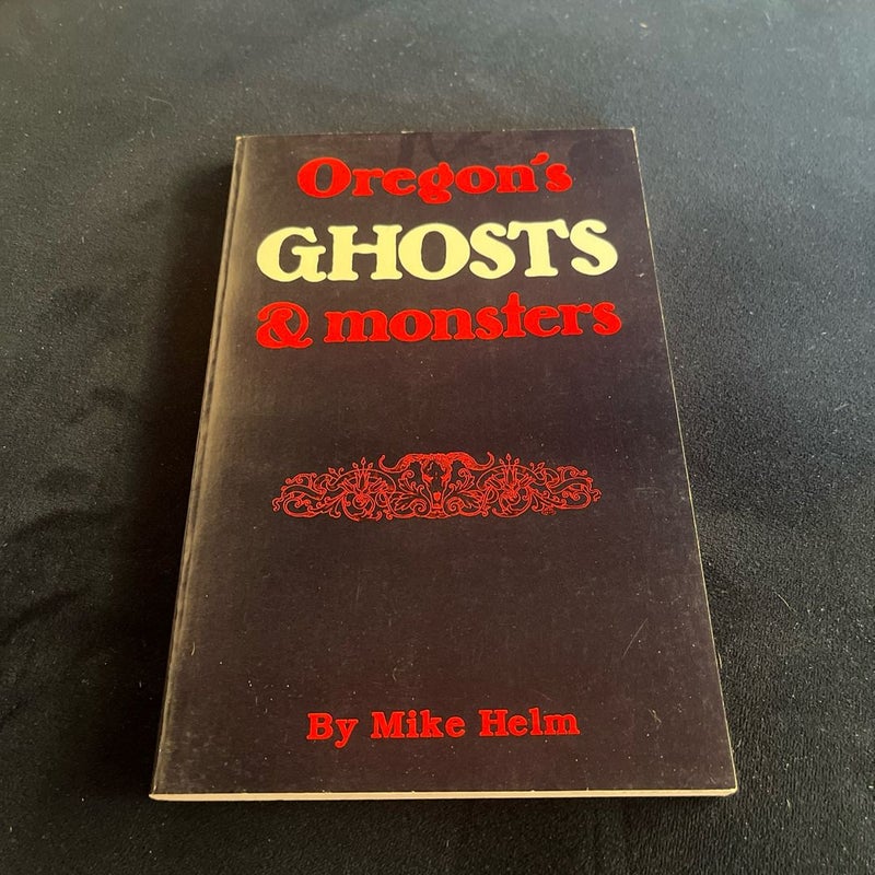 Oregon’s Ghosts & Monsters 